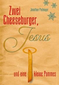 Zwei Cheeseburger, Jesus und eine kleine Pommes - Jonathan Pielmayer - E-Book
