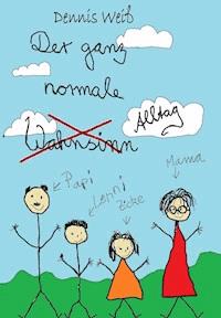 Der ganz normale Alltag - Dennis Weiß - E-Book