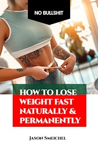 How To Lose Weight Fast Naturally & Permanently - Smeichel Jason - E-Book