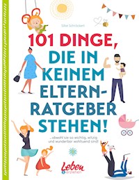 101 Dinge, die in keinem Elternratgeber stehen - Silke Schröckert - E-Book