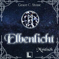Mystisch - Elbenlicht Saga, Band 5 (ungekürzt) - Grace C. Stone - Hörbuch