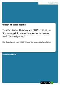 Das Deutsche Kaiserreich (1871-1918) im Spannungsfeld zwischen Antisemitismus und "Emanzipation" - Ullrich Michael Rasche - E-Book