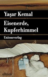 Eisenerde, Kupferhimmel - Yasar Kemal - E-Book