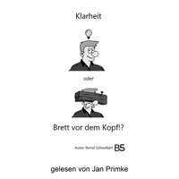 Klarheit oder Brett vor dem Kopf!? (ungekürzt) - Bernd Schweikart - Hörbuch