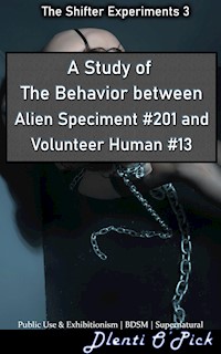 A Study Of The Behavior Between Alien Specimen #201 And Volunteer Human #13 - Dlenti O'Pick - E-Book