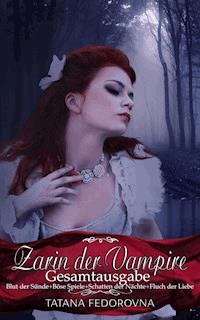 Zarin der Vampire - Die Gesamtausgabe: Russland und selbst der Zar können fallen, doch das Haus Romanow ist unsterblich - Tatana Fedorovna - E-Book