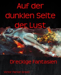 Auf der dunklen Seite der Lust - Victor Parker Green - E-Book