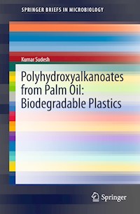 Polyhydroxyalkanoates from Palm Oil: Biodegradable Plastics - Kumar Sudesh - E-Book