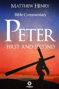First and Second Peter - Complete Bible Commentary Verse by Verse - Matthew Henry - E-Book