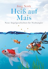 Heiß auf Mais - Jörg Nöth - E-Book