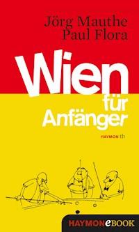 Wien für Anfänger - Jörg Mauthe - E-Book