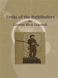 Trails of the Pathfinders - George Bird Grinnell - E-Book