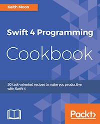 Swift 4 Programming Cookbook - Keith Moon - E-Book