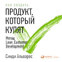 Как создать продукт, который купят: Метод Lean Customer Development - Синди Альварес - Hörbuch