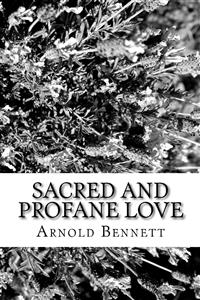 Sacred and Profan Love - Arnold Bennett - E-Book