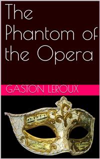 The Phantom of the Opera - Gastón Leroux - E-Book