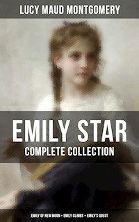 EMILY STAR - Complete Collection: Emily of New Moon + Emily Climbs + Emily's Quest - Lucy Maud Montgomery - E-Book