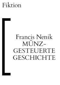 Münzgesteuerte Geschichte - Francis Nenik - kostenlos E-Book