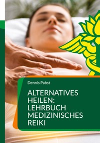 Alternatives Heilen: Lehrbuch medizinisches Reiki - Dennis Pabst - E-Book