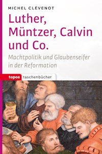 Luther, Müntzer, Calvin und Co. - Michel Clévenot - E-Book
