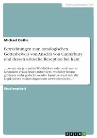 Betrachtungen zum ontologischen Gottesbeweis von Anselm von Canterbury und dessen kritische Rezeption bei Kant - Michael Dathe - E-Book