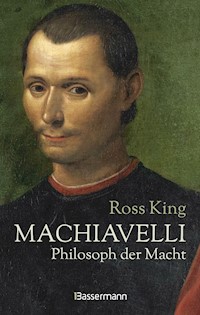 Machiavelli - Philosoph der Macht - Ross King - E-Book
