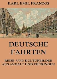 Deutsche Fahrten - Reise- und Kulturbilder aus Anhalt und Thüringen - Karl Emil Franzos - E-Book