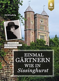 Einmal gärtnern wie in Sissinghurst - Astrid Ludwig - E-Book