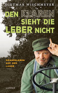 Den Klaren sieht die Leber nicht - Dietmar Wischmeyer - E-Book