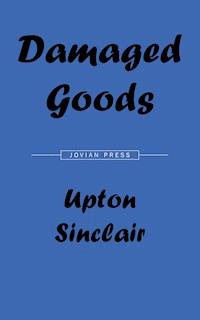 Damaged Goods - Upton Sinclair - E-Book
