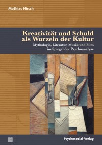 Kreativität und Schuld als Wurzeln der Kultur - Mathias Hirsch - E-Book