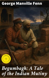 Begumbagh: A Tale of the Indian Mutiny - George Manville Fenn - E-Book
