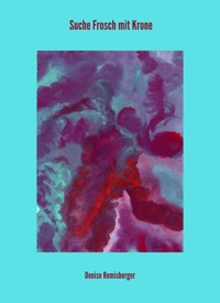 Suche Frosch mit Krone - Denise Remisberger - E-Book