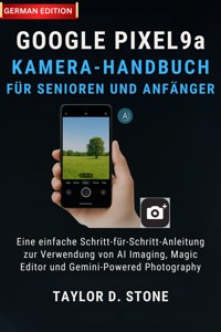 Google Pixel 9a Kamera-Handbuch für Senioren und Anfänger - Taylor D. Stone - E-Book