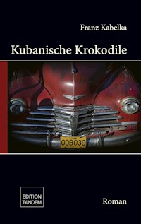 Kubanische Krokodile - Franz Kabelka - E-Book