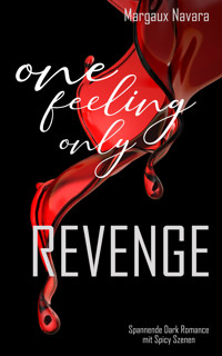 One Feeling Only: Revenge - Margaux Navara - E-Book