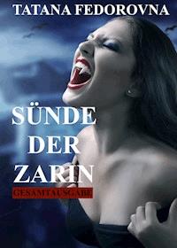 Sünde der Zarin. Geheimnisse + Racheengel + Das Fabergé-Ei: Gesamtausgabe - Tatana Fedorovna - E-Book