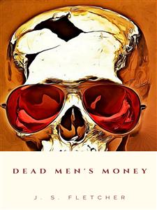 Dead Men's Money - J.S. Fletcher - E-Book