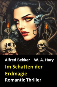 Im Schatten der Erdmagie: Romantic Thriller - W. A.  Hary - E-Book