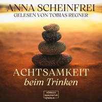 Achtsamkeit beim Trinken (ungekürzt) - Anna Scheinfrei - Hörbuch