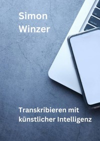 Transkribieren mit künstlicher Intelligenz - Simon Winzer - E-Book