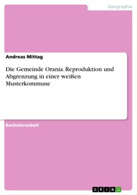 Die Gemeinde Orania. Reproduktion und Abgrenzung in einer weißen Musterkommune - Andreas Mittag - E-Book