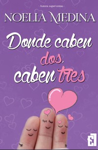 Donde caben dos, caben tres - Noelia Medina - E-Book