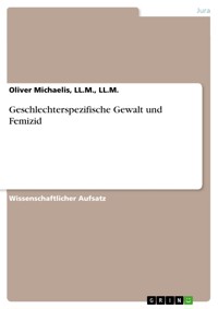Geschlechterspezifische Gewalt und Femizid - Oliver Michaelis, LL.M., LL.M. - E-Book
