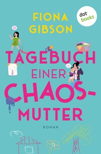 Tagebuch einer Chaos-Mutter - Фиона Гибсон - E-Book
