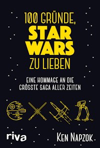 100 Gründe, Star Wars zu lieben - Ken Napzok - E-Book