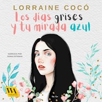 Los días grises, y tu mirada azul - Lorraine Cocó - Hörbuch