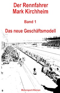 Der Rennfahrer Mark Kirchheim - Band 1 - Motorsport-Roman - Markus Schmitz - E-Book