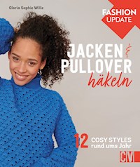 Fashion Update: Jacken & Pullover häkeln - Gloria Sophie Wille - E-Book
