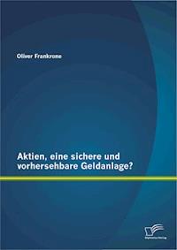 Aktien, eine sichere und vorhersehbare Geldanlage? - Oliver Frankrone - E-Book